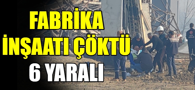 Fabrika inşaatı çöktü 6 yaralı