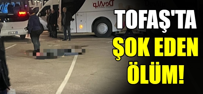 Tofaş fabrikasında şok eden ölüm