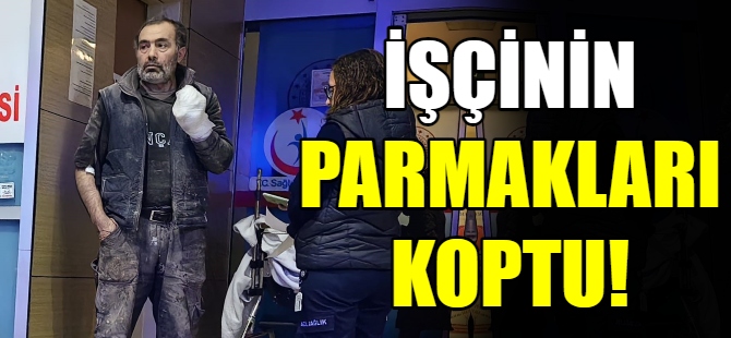 İşçinin parmakları koptu