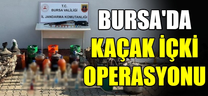 Bursa'da kaçak içki operasyonu