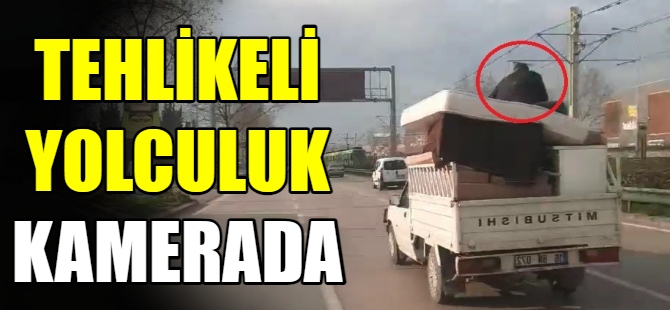 Tehlikeli taşımacılık kamerada