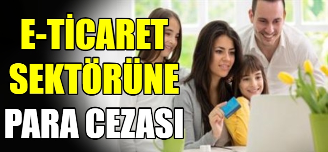 E-ticaret sektörüne ceza yağdı