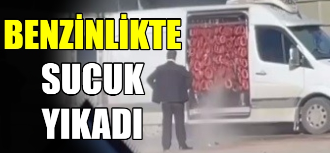 Benzinlikte sucuk yıkadı