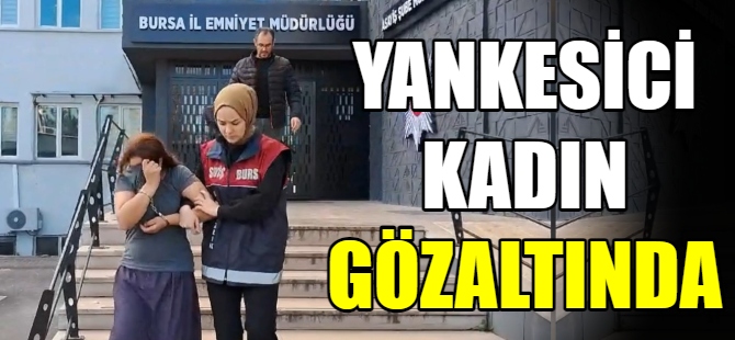 Yankesici kadın Bursa'da yakalandı