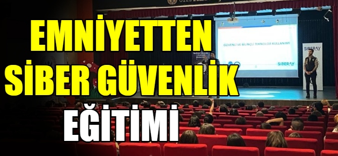 Emniyetten "Siber Güvenlik" eğitimi