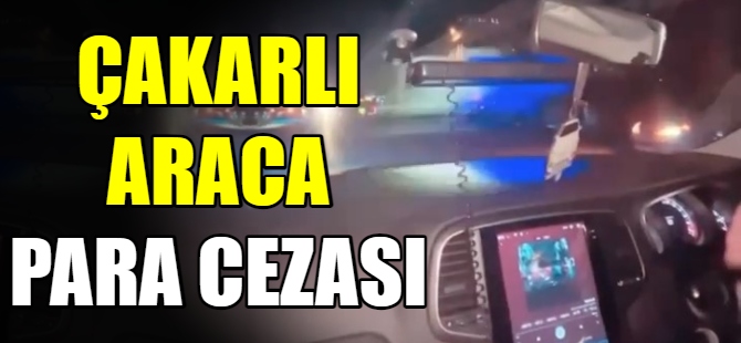 Çakarlı araca para cezası