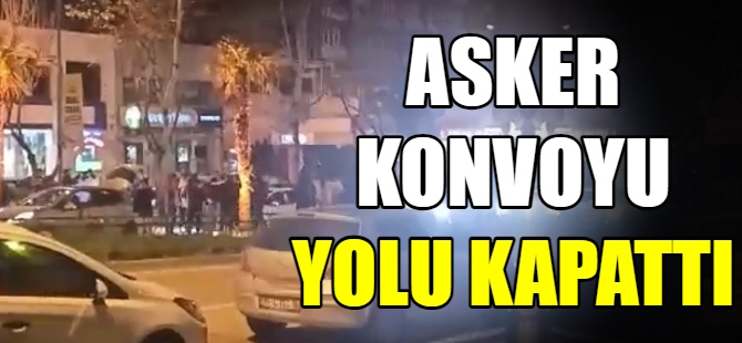 Asker konvoyu yolu kapattı