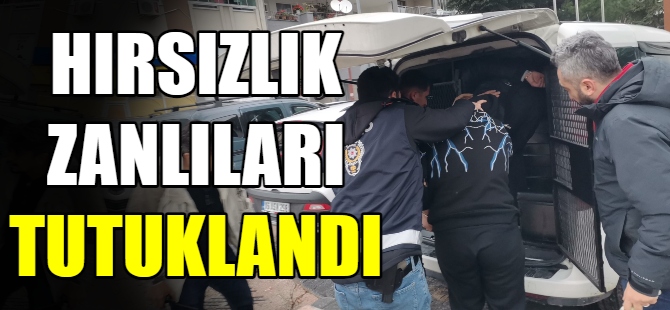 Hırsızlık zanlıları tutuklandı