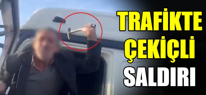 Trafikte çekiçli saldırı