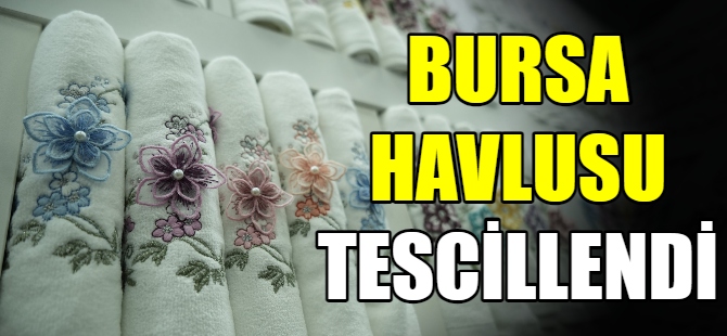 Bursa havlusu tescillendi