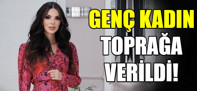 Genç kadın son yolculuğuna uğurlandı