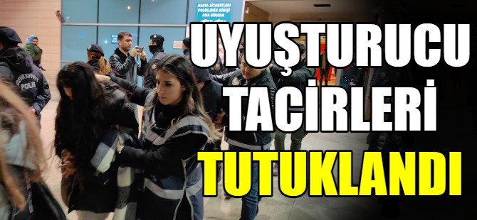 Uyuşturucu tacirleri tutuklandı