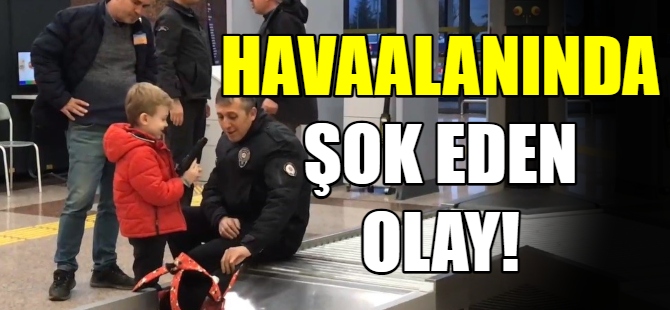 Havaalanında şok eden olay