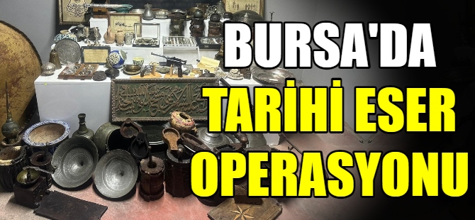 Bursa’da tarihi eser operasyonu