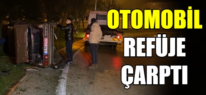 Otomobil refüje çarptı