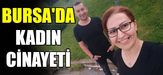 Bursa'da kadın cinayeti