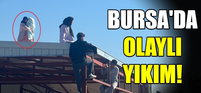 Bursa'da olaylı yıkım