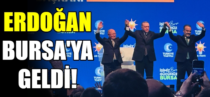 Cumhurbaşkanı Erdoğan Bursa'da