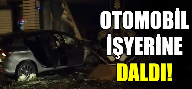 Otomobil işyerine daldı