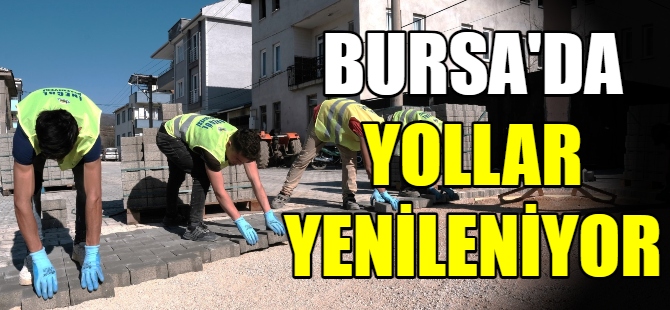 Bursa'da yollar yenileniyor