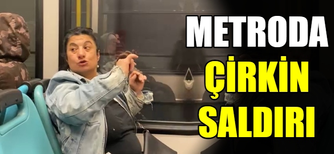 Metroda çirkin saldırı