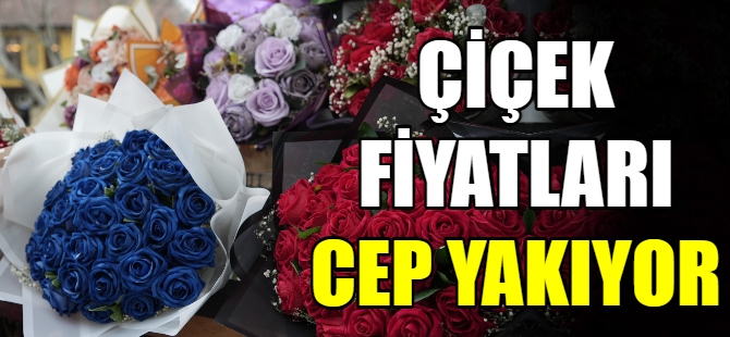 Çiçek fiyatları cep yakıyor