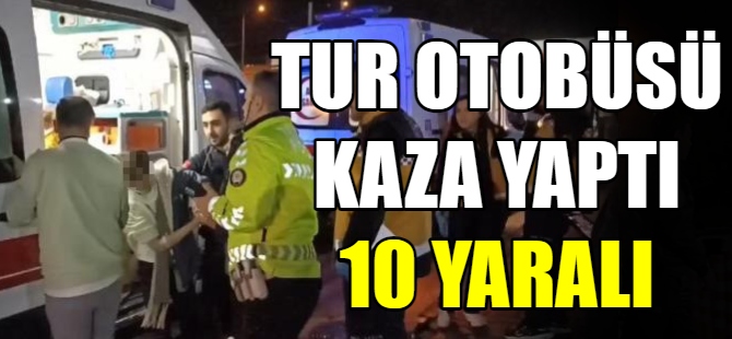 Tur otobüsü kaza yaptı: 10 yaralı