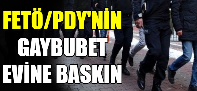 FETÖ/PDY'nin gaybubet evine baskın