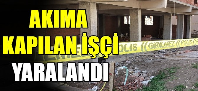 İnşaat işçisi elektrik akımına kapıldı