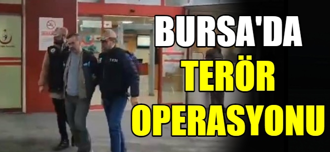 Bursa'da terör operasyonu