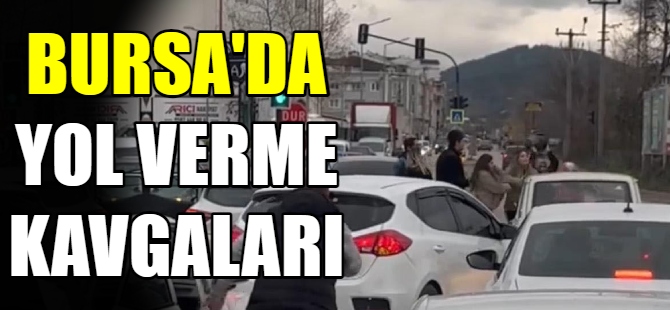 Bursa'da yol verme kavgaları