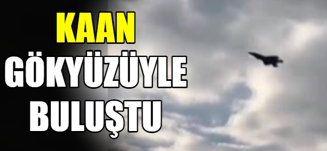 KAAN, gökyüzüyle buluştu