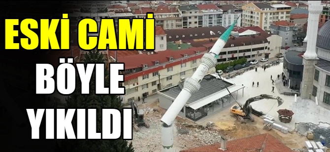 Yenisi yapılınca eskisi yıkıldı