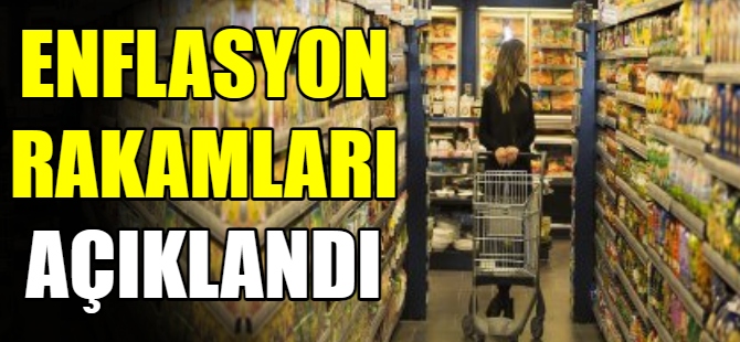 Enflasyon rakamları açıklandı