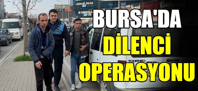 Bursa'da dilenci operasyonu
