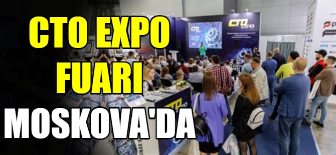 CTO Expo fuarı Moskova'da