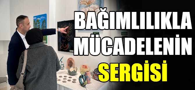 Bağımlılıkla mücadelenin sergisi