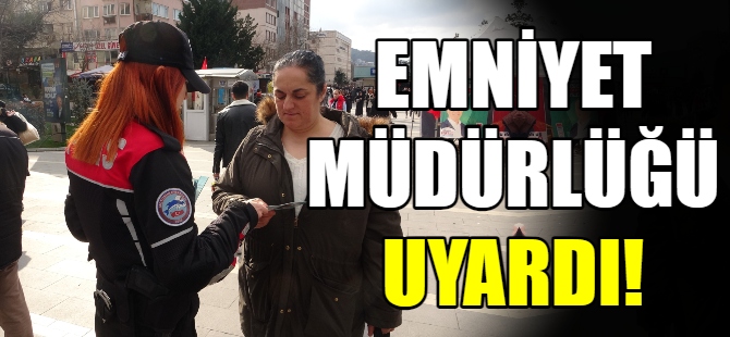 Emniyet Müdürlüğü uyardı