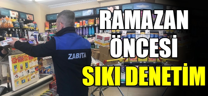 Ramazan öncesi sıkı denetim