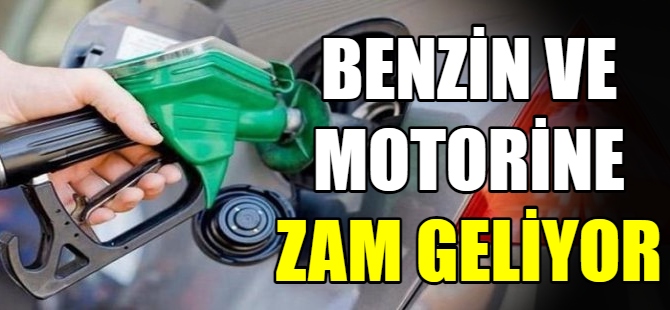 Benzine ve motorine zam geliyor