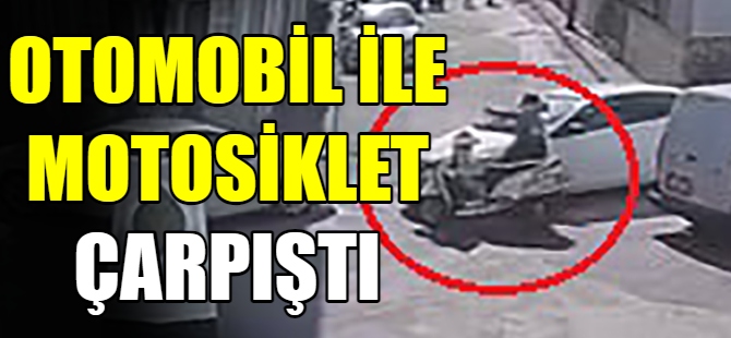 Otomobil ile motosiklet çarpıştı