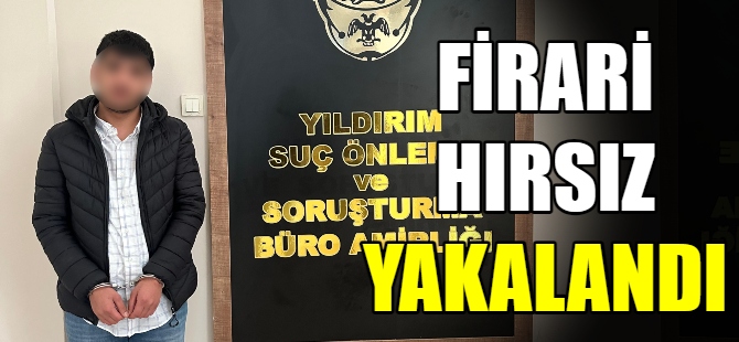 Firarı hırsız yakalandı