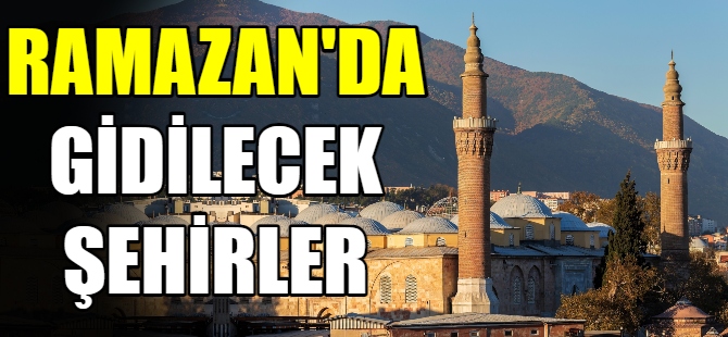 Ramazan ayında gidilecek şehirler