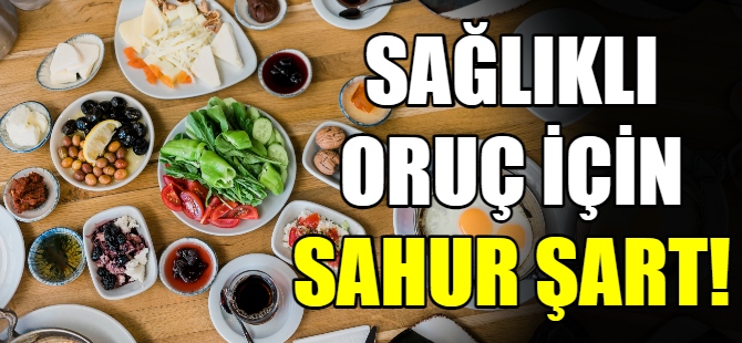 Sağlıklı oruç için sahur şart