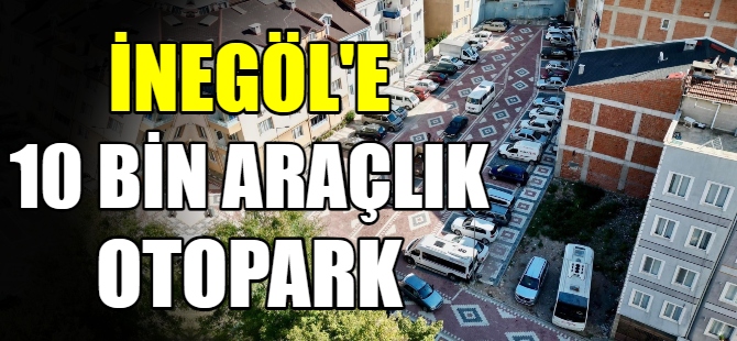 İnegöl'e 10 bin araçlık otopark