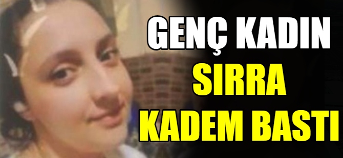 Genç kadın sırra kadem bastı