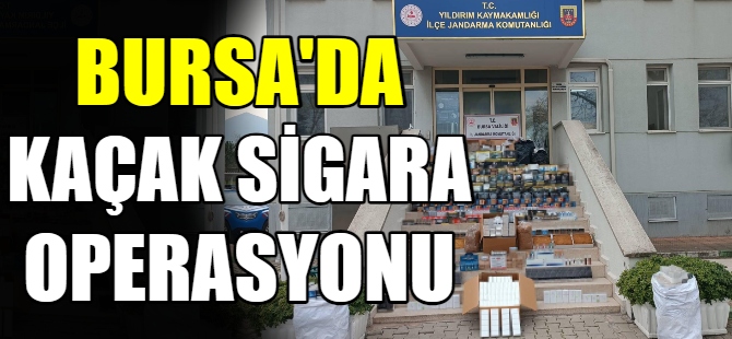 Bursa'da kaçak sigara baskını