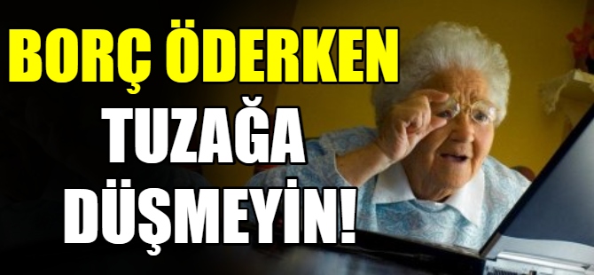 Borç öderken tuzağa düşmeyin