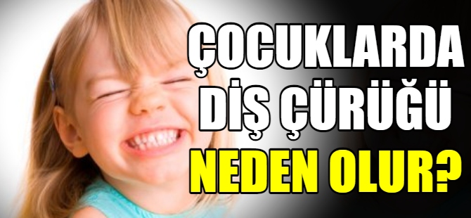 Çocuklar da diş çürüğü neden olur?