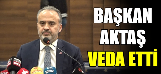 Başkan Aktaş veda etti